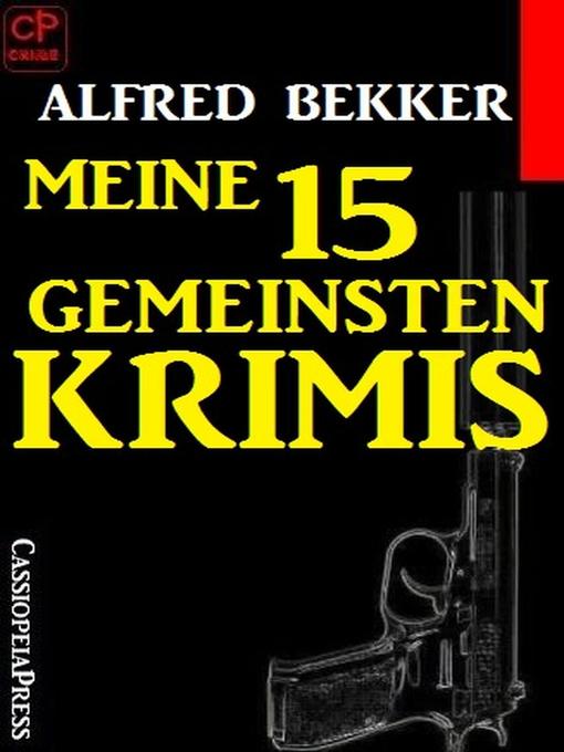Title details for Meine 15 gemeinsten Krimis by Alfred Bekker - Available